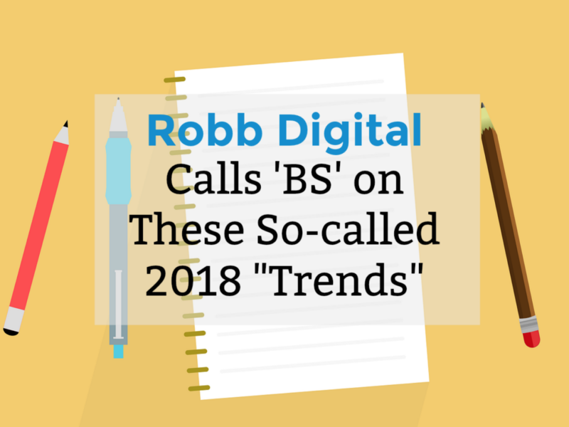 cartoon graphic of pencil and paper with text overlay of Robb Digital Calls BS on These So-called 2018 “Trends”