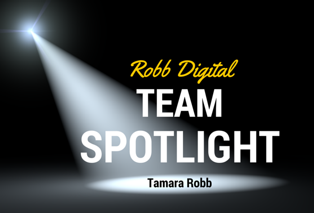 spotlight with text that reads Robb Digital Team Spotlight Tamara Robb